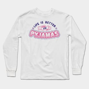 Life Is Better In Pyjamas Long Sleeve T-Shirt